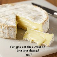 Can You Eat the Crust on Brie Cheese